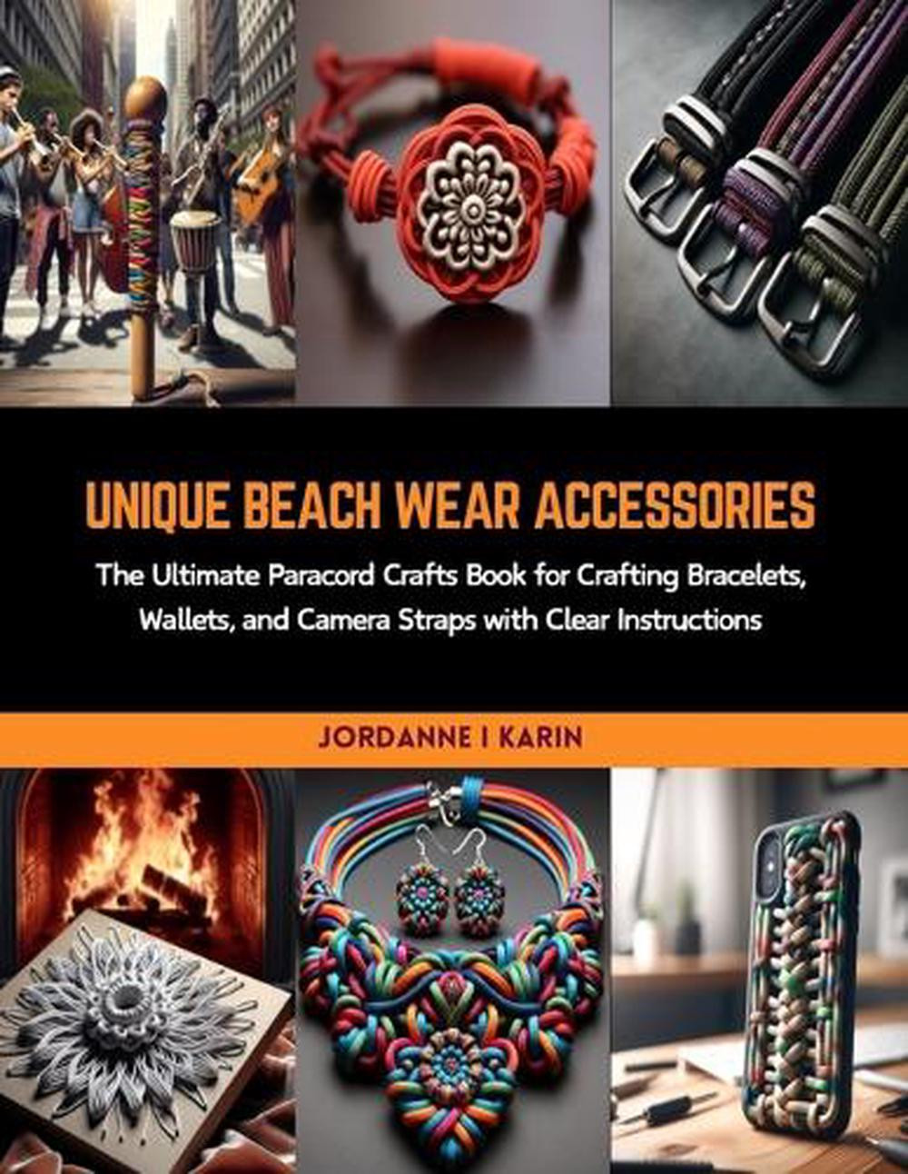 Unique Beach Wear Accessories: The Ultimate Paracord Crafts Book for Crafting Br