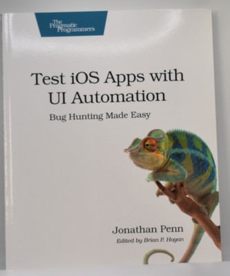 Test IOS Apps with UI Automation : Bug Hunting Made Easy by Jonathan Penn (2013,