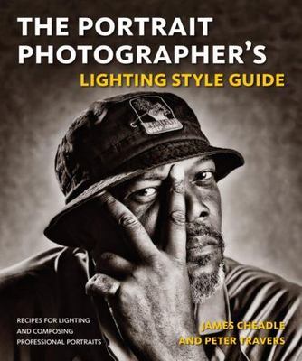 The Portrait Photographer's Lighting Style Guide: Recipes for Lighting and Compo