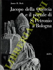 BECK James H. -  Jacopo della Quercia e il portale di S. Petronio a Bologna.