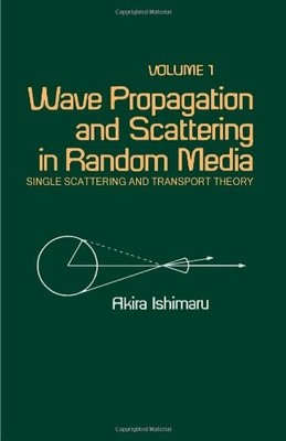 WAVE PROPAGATION AND SCATTERING IN RANDOM MEDIA. VOL 1: By Akira Ishimaru