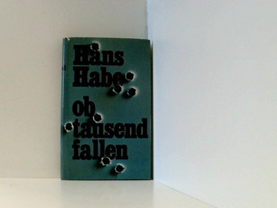 Ob tausend fallen. Ein Bericht Habe, Hans: