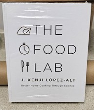 The Food Lab : Better Home Cooking Through Science J. Kenji Lopez-Alt