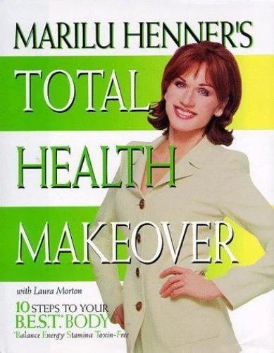 Marilu Henner's Total Health Makeover 10 Steps to Your Best Body Hardcover 1998