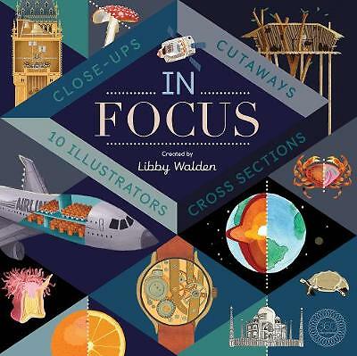In Focus: 101 Close Ups, Cross-sections and Cutaways by Libby Walden. Age 5-12