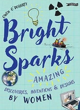 Bright Sparks: Amazing Discoveries, Inventions and Designs by Wo