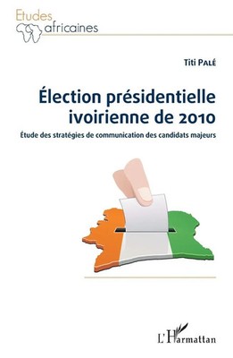 Election présidentielle ivoirienne de 2010 Titi Pale Taschenbuch 312 S. 2020