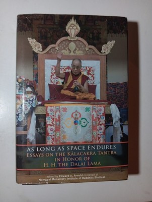 As Long as Space Endures Book: Essays on Kalacakra Tantra By Edward A. Arnold 