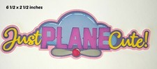 JUST PLANE CUTE TITLE EVERYDAY GIRL premade paper piecing 3D die cut by Rhonda