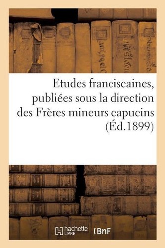 Etudes Franciscaines, Publies Sous La Direction Des Frres Mineurs Capucins by Sa