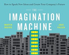 THE IMAGINATION MACHINE: HOW TO SPARK NEW IDEAS AND CREATE By Martin Reeves