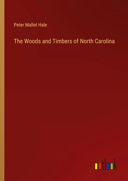 The Woods And Timbers Of North Carolina Peter Mallet Hale Taschenbuch Englisch-image