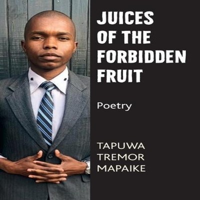 Juices of the Forbidden Fruit Poetry Tapuwa Tremor Mapaike Paperb
