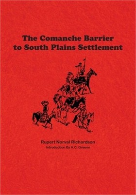The Comanche Barrier to South Plains Settlement (Paperback or Softback)