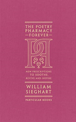 The Poetry Pharmacy Forever: New Prescriptions to Sooth - Hardback NEW Sieghart,
