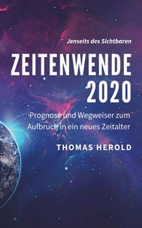 Zeitenwende 2020: Prognose und Wegweiser zum Aufbruch in ein neues Zeitalter (Je
