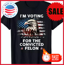 I'm Voting for a Felon in 2024 US Flag Convicted Felon T-Shirt S-5XL BE2669