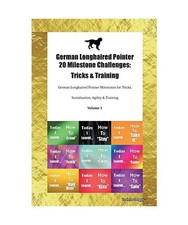 German Longhaired Pointer 20 Milestone Challenges: Tricks & Training German Long