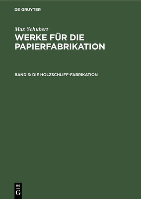 Max Schubert Die Holzschliff-Fabrikation (Hardback)