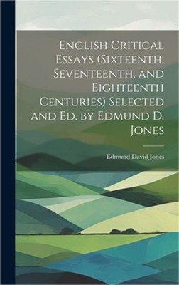 English Critical Essays (sixteenth, Seventeenth, and Eighteenth Centuries) Selec