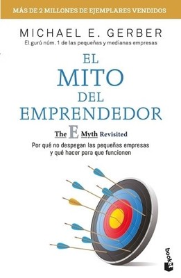 El Mito del Emprendedor / The E-Myth Revisited: Por Qué No Despegan Las