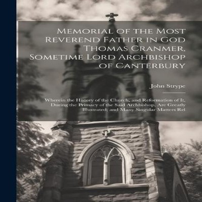 Memorial of the Most Reverend Father in God Thomas Cranmer Someti