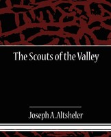 Joseph A. Altsheler | The Scouts Of The Valley | Taschenbuch | Englisch (2008)