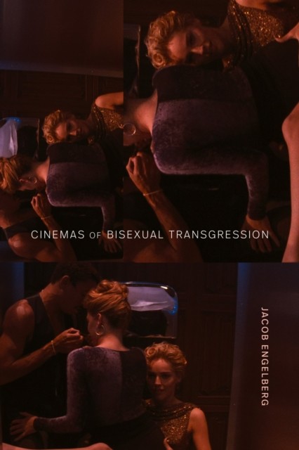 Cinemas of Bisexual Transgression by Jacob Engelberg (Paperback Book)