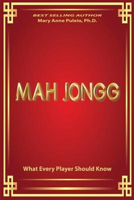 MAH JONGG What Every Player Should Know: A fascinating look at how Mah Jongg ...