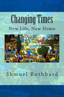 Changing Times : New Home, New Life, Paperback by Rothbard, Shmuel; Shelton, ...