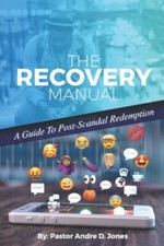 The Recovery Manual: A Guide To Post-Scandal Redemption by Jones, Andre D.
