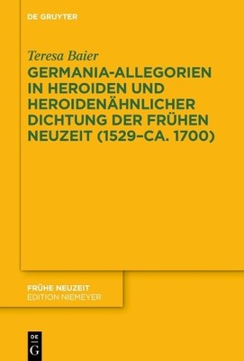 Teresa Baier Germania-Allegorien in Heroiden und heroidenähnlicher Di (Hardback)