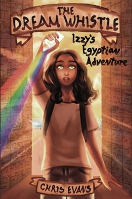 The Dream Whistle Izzy's Egyptian Adventure -  NEW CHRIS. EVANS 2023-08-30