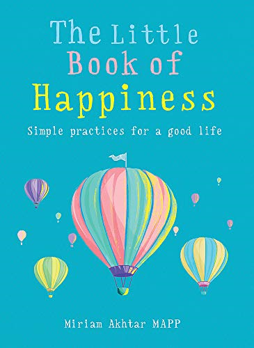 The Little Book of Happiness: Simple Practices for a Good... - Akhtar, Miriam