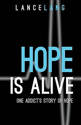 Hope is Alive: One Addict's Story of Hope, Lang, Lance