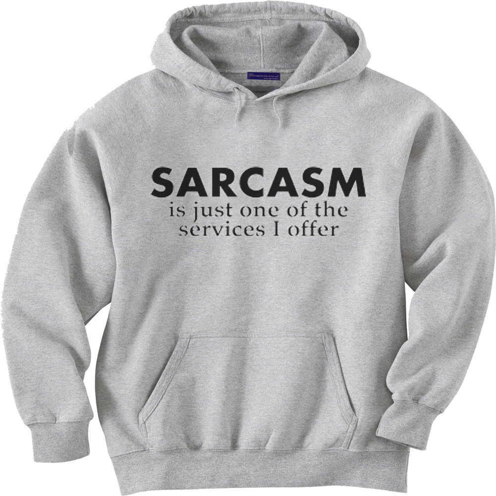 hooded sweatshirt hoodie Men's size sweat shirt Sarcasm funny saying  sarcastic