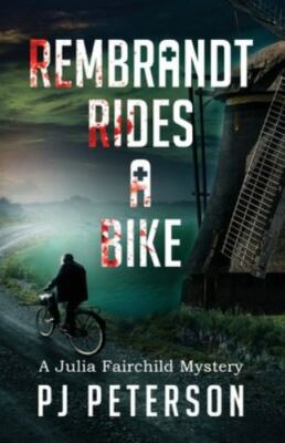 Rembrandt Rides a Bike: A Julia Fairchild Mystery, Peterson, PJ, New Book