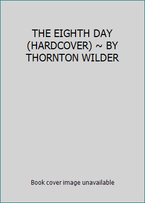 THE EIGHTH DAY (HARDCOVER) ~ BY THORNTON WILDER by THORNTON WILDERby THORNTON WILDER | HC | VeryGood