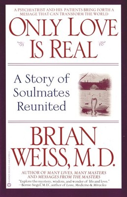 Only Love Is Real: A Story of Soulmates Reunited - Weiss MD, Brian - Good - ...