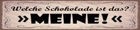 Blechschild 10X46 Cm Welche Schokolade Ist Das. Meine Deko Geschenk Schild