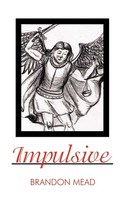 Brandon Mead | Impulsive | Taschenbuch | Englisch (2009) | Iuniverse