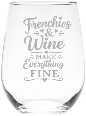 Frenchies and Wine Make Everything Fine 17 oz Stemless Wine Glass