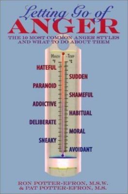 Letting Go of Anger: The 10 Most Common Anger Styles and What to Do About Them