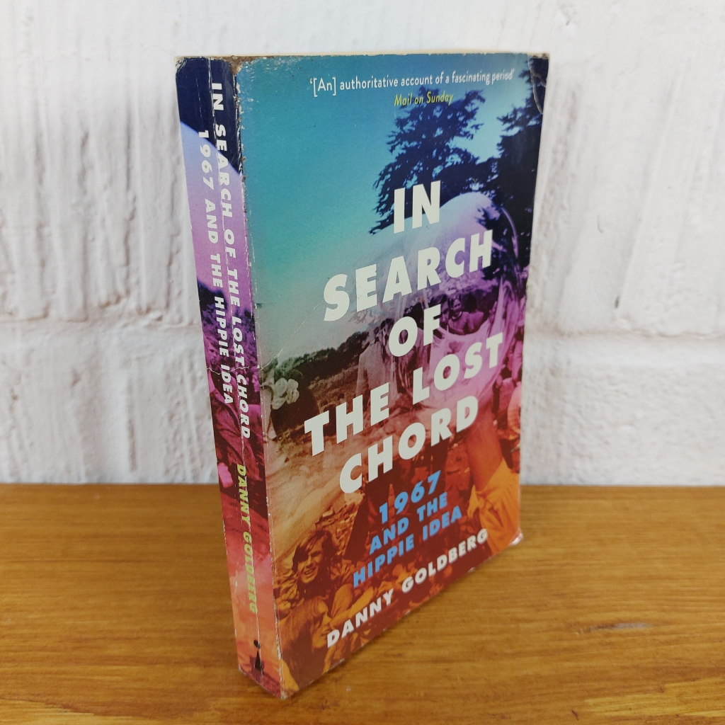In Search of the Lost Chord: 1967 and the Hippie Idea by Danny Goldberg ...