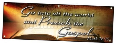 72'' GO INTO All The World and Preach Gospel Mark 16:15 Banner Sign 24''x72''