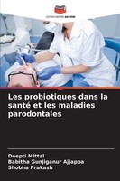 Les Probiotiques Dans La Santé Et Les Maladies Parodontales Deepti Mittal