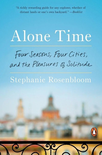 Alone Time Four Seasons, Four Cities, And The Pleasures Of Solitude Rosenbloom-image