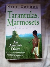 Tarantulas, Marmosets and Other Stories: An Amazon D... by Gordon, Nick Hardback