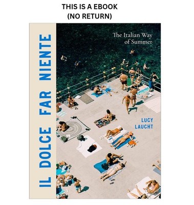 Lucy Laucht Il Dolce Far Niente: The Italian Way of Summer 2024