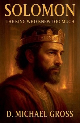Solomon: The King Who Knew Too Much by D. Michael Gross Paperback Book